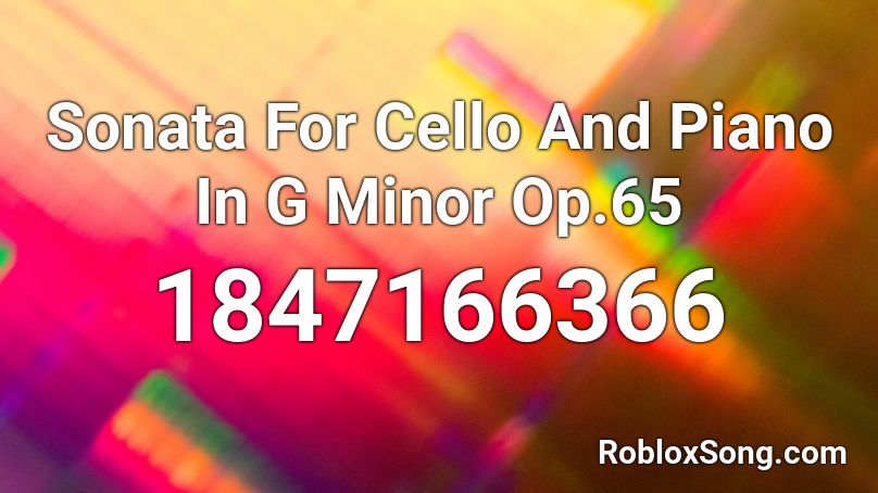 Sonata For Cello And Piano In G Minor Op.65 Roblox ID