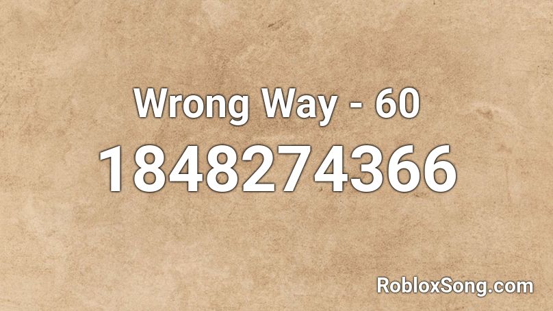 Wrong Way - 60 Roblox ID