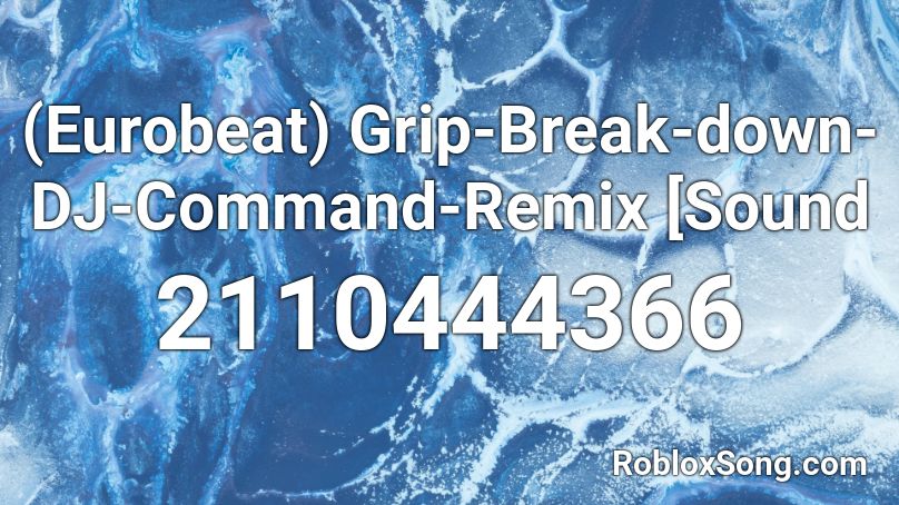 (Eurobeat) Grip-Break-down-DJ-Command-Remix [Sound Roblox ID