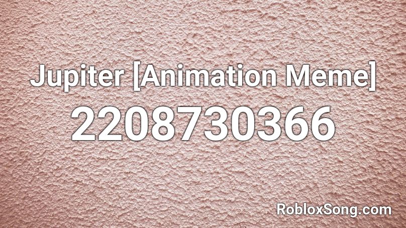 Jupiter [Animation Meme] Roblox ID