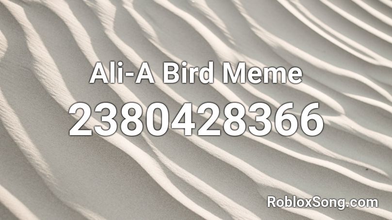 Ali-A Bird Meme Roblox ID