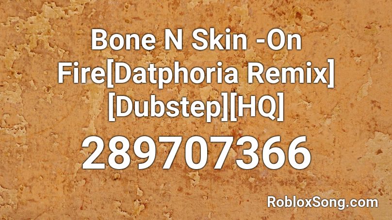 Bone N Skin On Fire Datphoria Remix Dubstep Hq Roblox Id Roblox Music Codes - hanna barbera theme song roblox audio