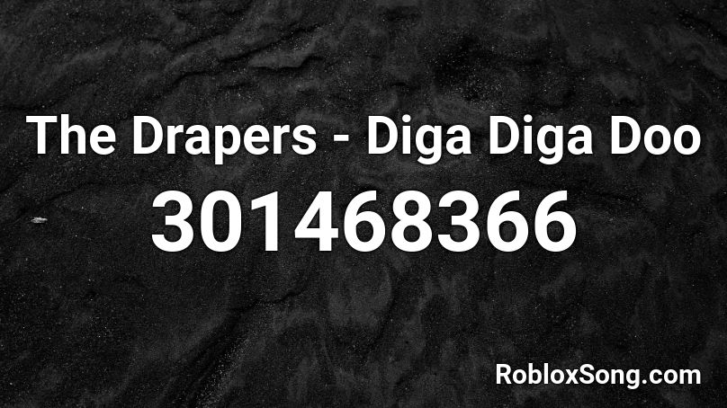 The Drapers - Diga Diga Doo Roblox ID