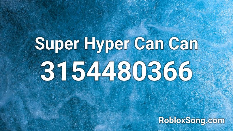 Super Hyper Can Can Roblox ID