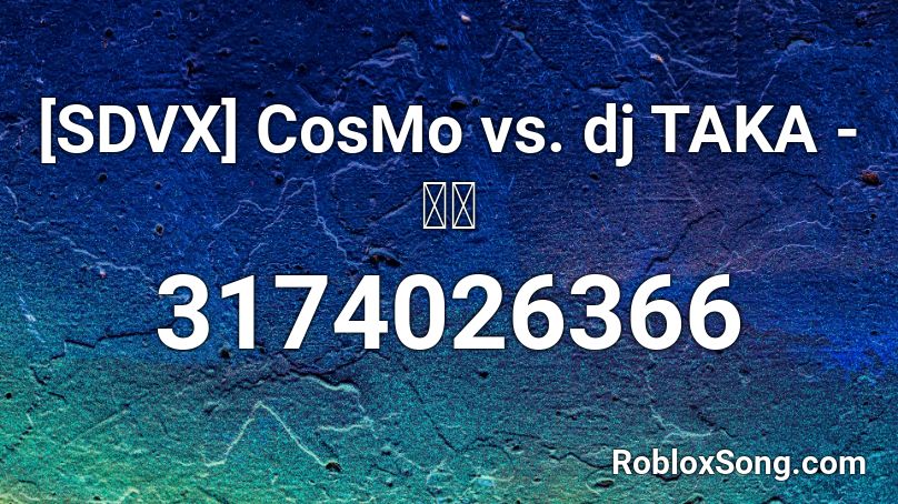 [SDVX] CosMo vs. dj TAKA - 極圏  Roblox ID