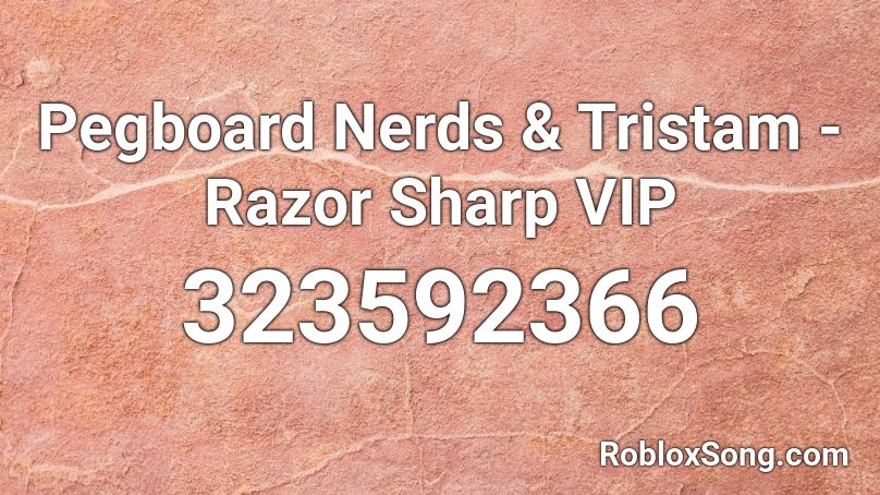 Pegboard Nerds & Tristam - Razor Sharp VIP Roblox ID