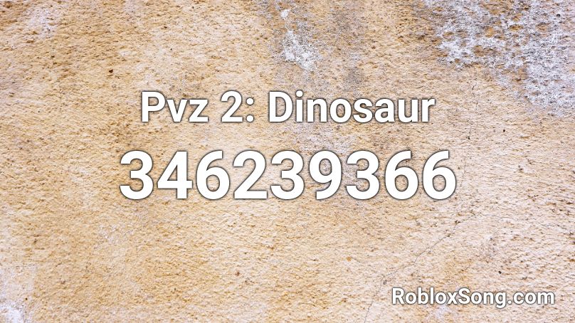 Pvz 2: Dinosaur Roblox ID