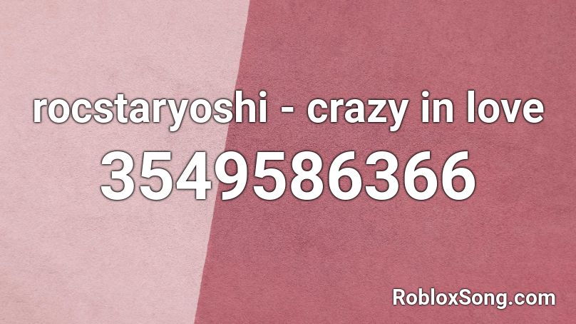 Rocstaryoshi Crazy In Love Roblox Id Roblox Music Codes - crazy roblox song id