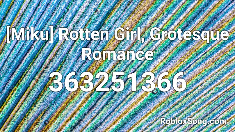 [Miku] Rotten Girl, Grotesque Romance Roblox ID