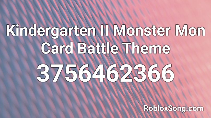 Kindergarten Ii Monster Mon Card Battle Theme Roblox Id Roblox Music Codes - roblox card battle