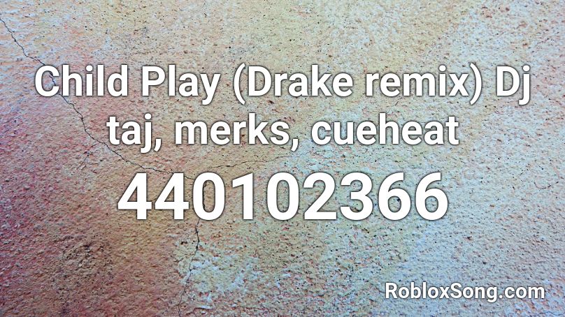 Child Play (Drake remix) Dj taj, merks, cueheat  Roblox ID