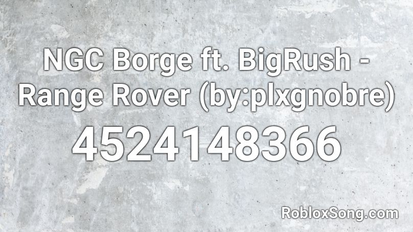NGC Borge ft. BigRush - Range Rover (9daplug) Roblox ID