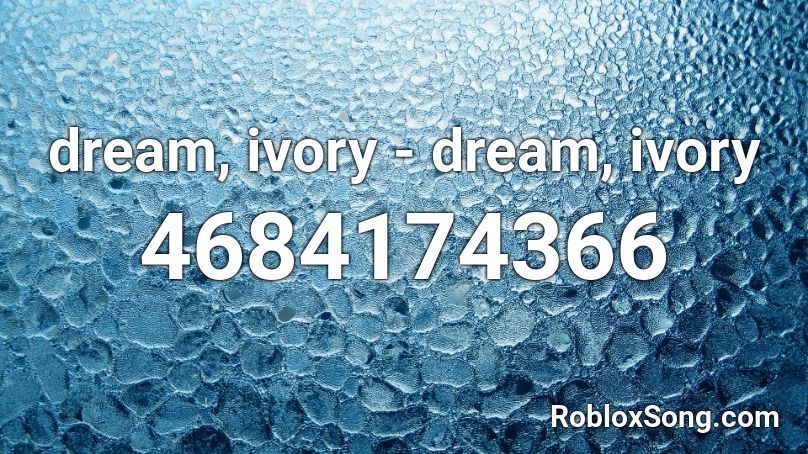 dream, ivory - dream, ivory Roblox ID