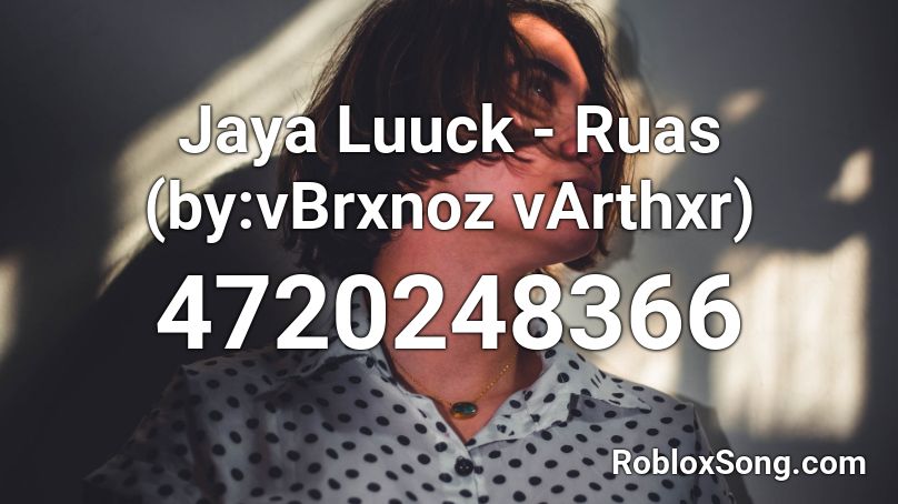Jaya Luuck - Ruas (by:vBrxnoz vArthxr) Roblox ID