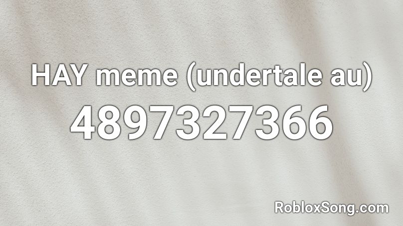 HAY meme (undertale au) Roblox ID
