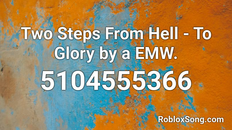 Two Steps From Hell - To Glory by a EMW. Roblox ID