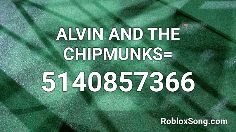 ALVIN AND THE CHIPMUNKS= Roblox ID