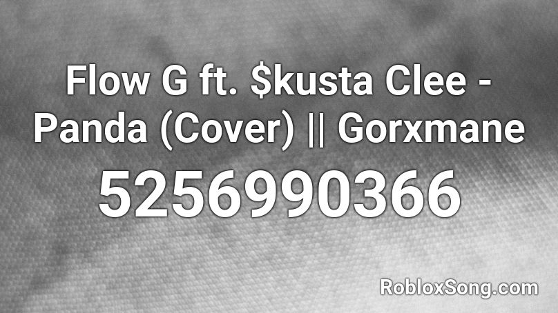 Flow G ft. $kusta Clee - Panda (Cover) || Gorxmane Roblox ID