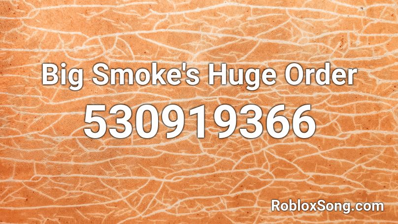 Big Smoke's Huge Order Roblox ID