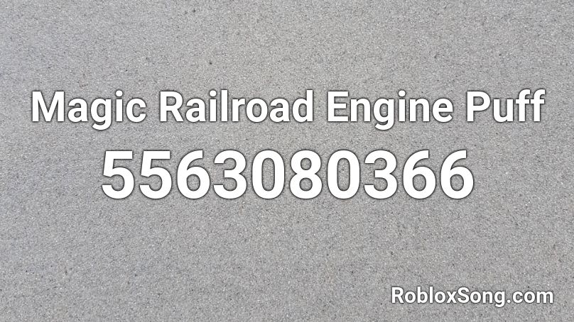 Magic Railroad Engine Puff Roblox Id Roblox Music Codes - roblox magic railroad