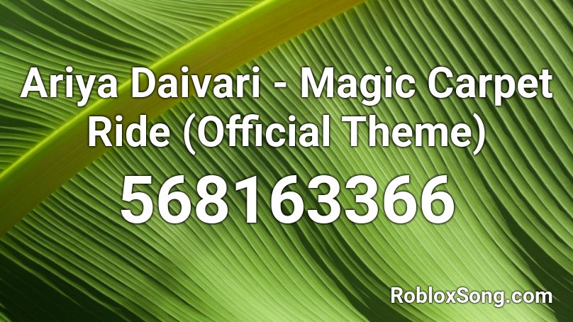 Ariya Daivari Magic Carpet Ride Official Theme Roblox Id Roblox Music Codes - magic carpet roblox