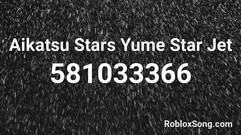 Aikatsu Stars Yume Star Jet Roblox ID