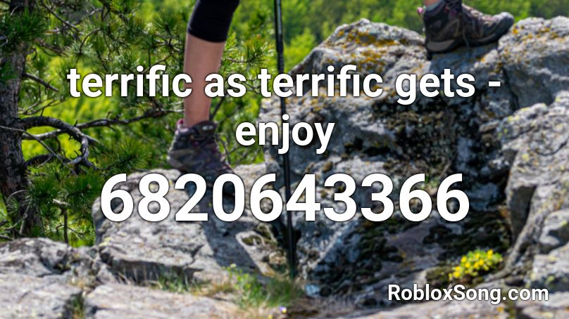 terrific as terrific gets - enjoy Roblox ID