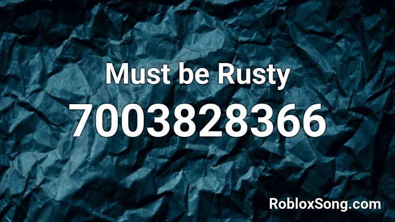 Must be Rusty Roblox ID