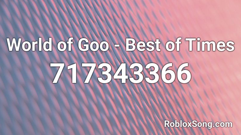 World of Goo - Best of Times Roblox ID