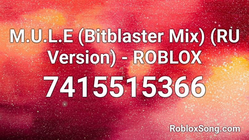 M.U.L.E (Bitblaster Mix) (RU Version) - ROBLOX Roblox ID