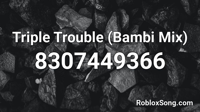Triple Trouble (Bambi Mix) Roblox ID