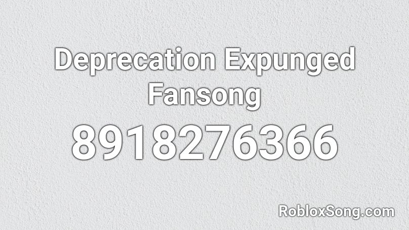 Deprecation Expunged Fansong Roblox ID