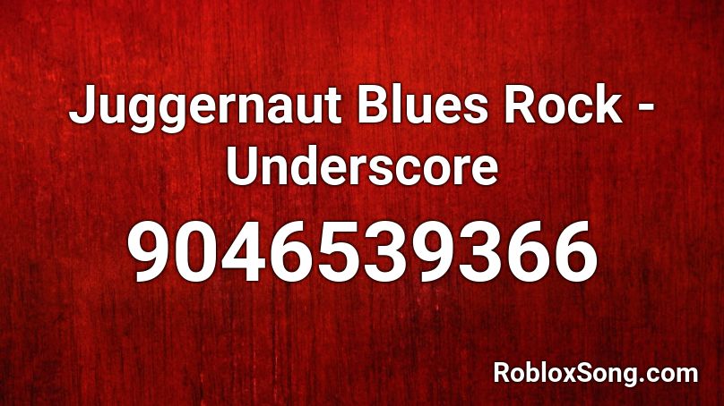 Juggernaut Blues Rock - Underscore Roblox ID