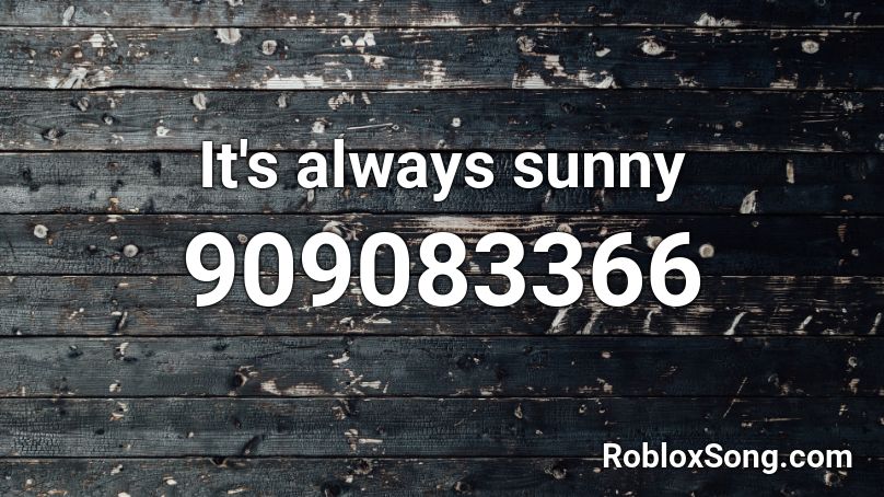 It's always sunny Roblox ID