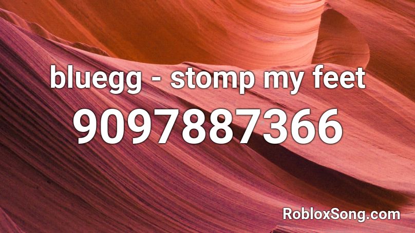 bluegg - stomp my feet Roblox ID