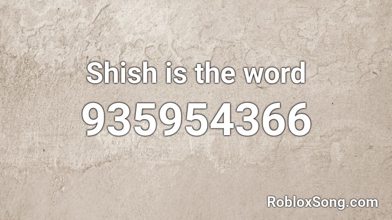 Shish is the word Roblox ID
