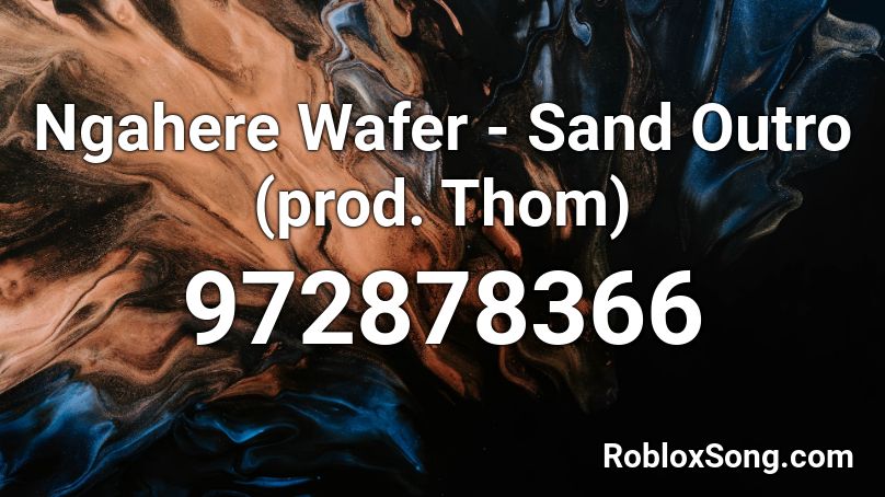 Ngahere Wafer - Sand Outro (prod. Thom) Roblox ID