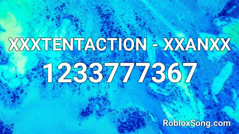  XXXTENTACTION - XXANXX Roblox ID