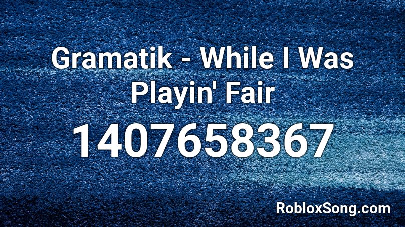 Gramatik - While I Was Playin' Fair Roblox ID