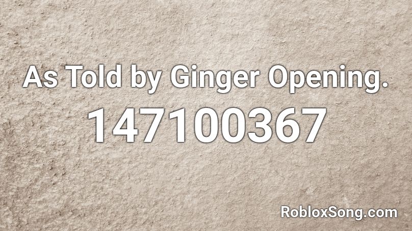 As Told by Ginger Opening. Roblox ID