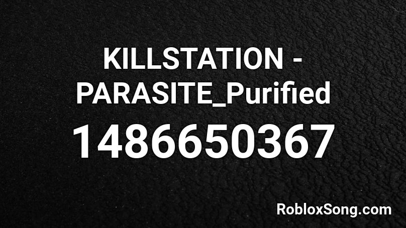 KILLSTATION - PARASITE_Purified Roblox ID