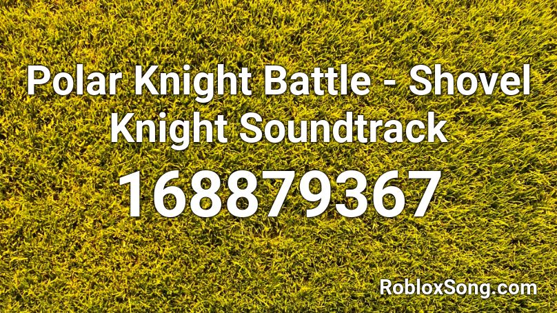 Polar Knight Battle - Shovel Knight Soundtrack Roblox ID