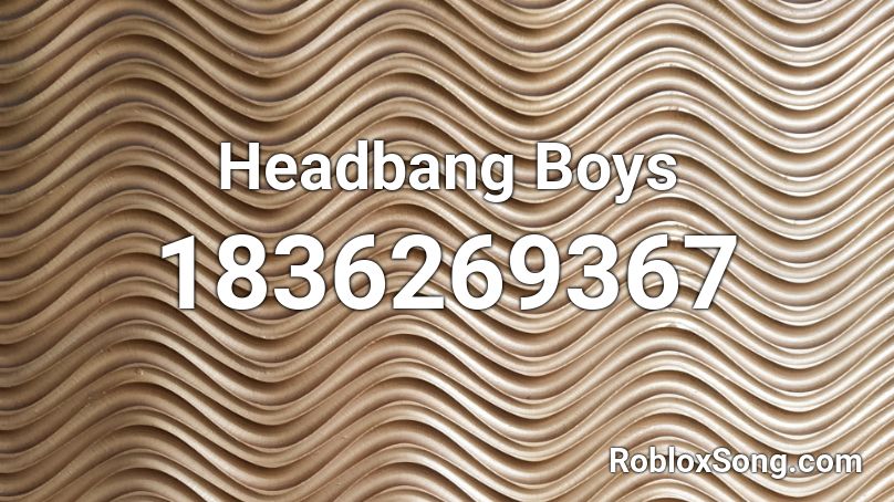 Headbang Boys Roblox ID