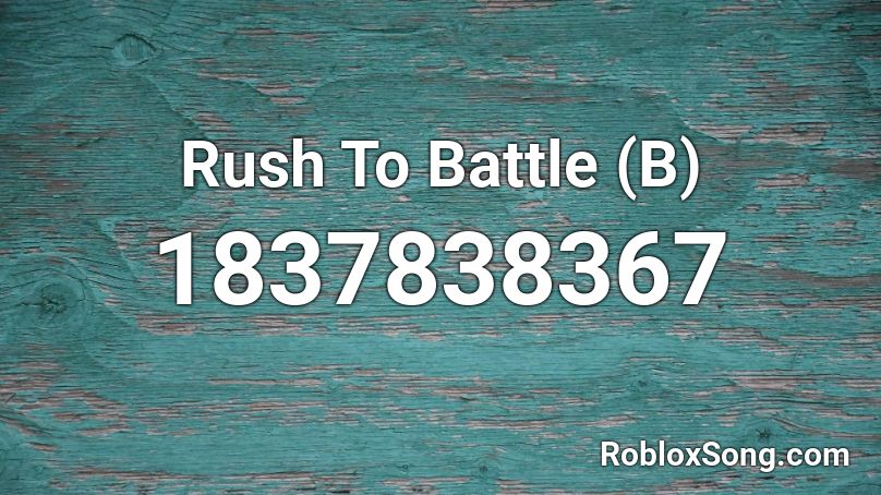 Rush To Battle (B) Roblox ID