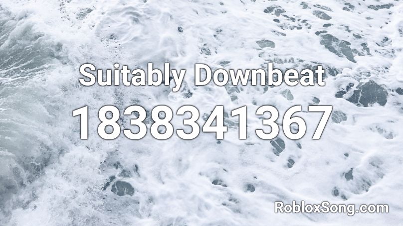 Suitably Downbeat Roblox ID