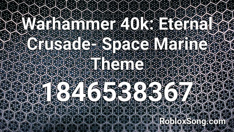 Warhammer 40k: Eternal Crusade- Space Marine Theme Roblox ID