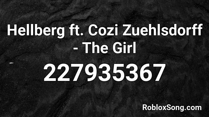 Hellberg ft. Cozi Zuehlsdorff - The Girl  Roblox ID