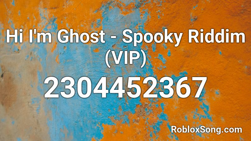 Hi I'm Ghost - Spooky Riddim (VIP) Roblox ID