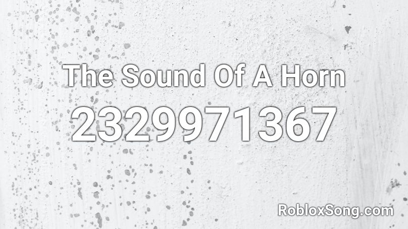 The Sound Of A Horn Roblox ID