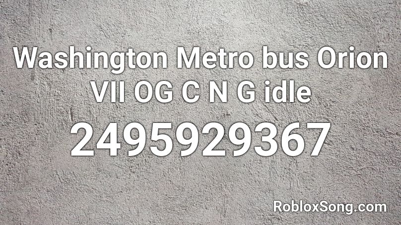 Washington Metro bus Orion VII OG C N G idle Roblox ID